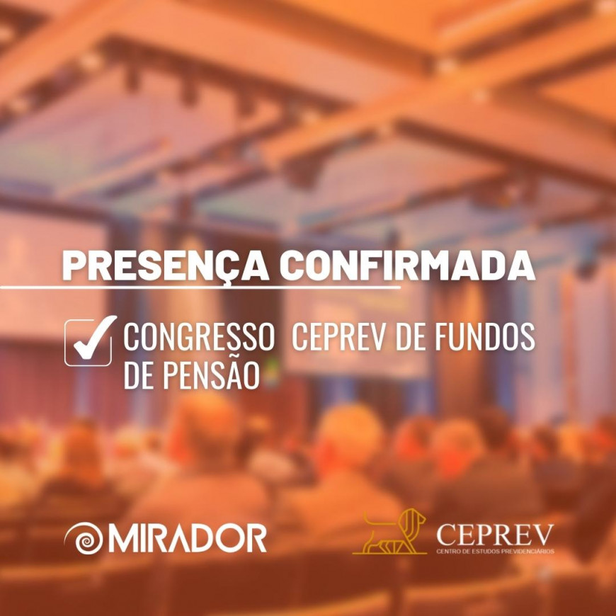 MIRADOR PRATICIPÁ DO CONGRESSO CEPREV DE FUNDOS DE PENSÃO