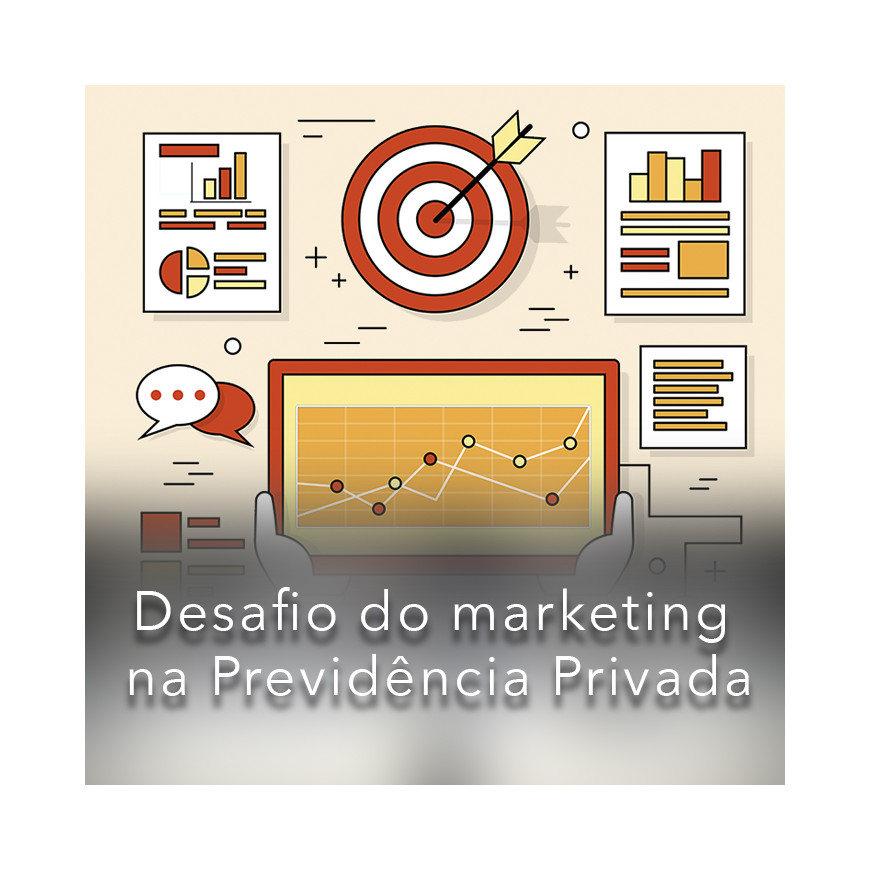 O Grande Desafio do Marketing na Previdência Privada